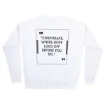 Coorperate Where Hopes Log Off Before You Do Sweatshirt
