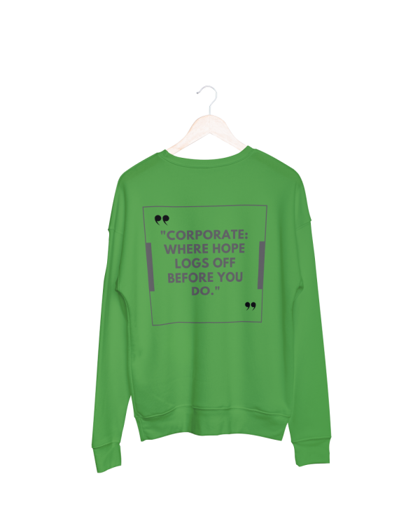 Coorperate Where Hopes Log Off Before You Do Sweatshirt Green