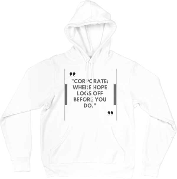 Coorporate,Where Hopes Log Off Before You Do Hoodie
