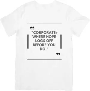 Corporate, where hope logs off before you do, T-shirt