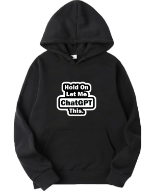Hold On Let Me ChatGPT This Hoodie