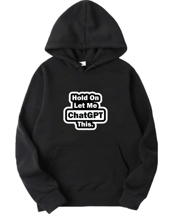 Hold On Let Me ChatGPT This Hoodie