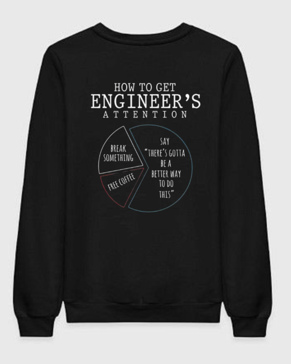 How To Get Engineer's Attention Sweatshirt