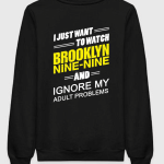 I Just Want To Watch Brooklyn 99 And Ignore My Problems Sweatshirt