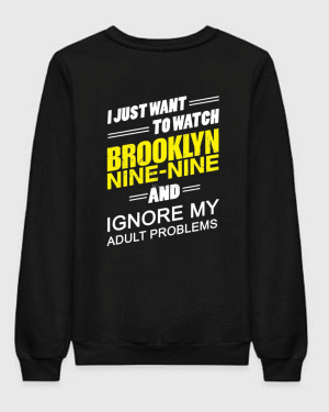 I Just Want To Watch Brooklyn 99 And Ignore My Problems Sweatshirt