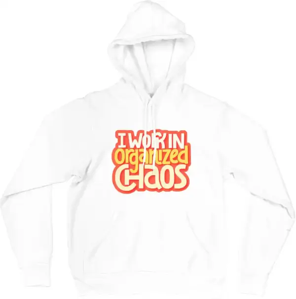 I Work In Organized Chaos Hoodie I Work In Organized Chaos Hoodie