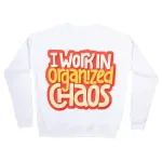 I work in organized chaos Sweatshirt