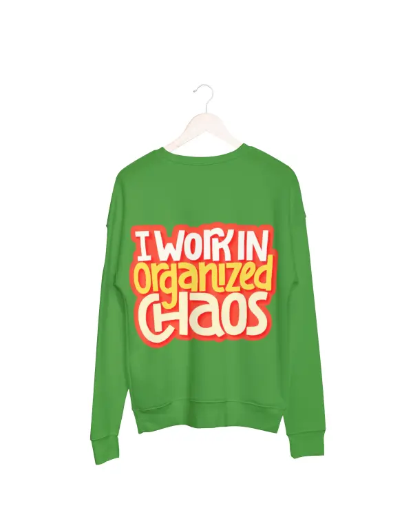 I work in organized chaos Sweatshirt green