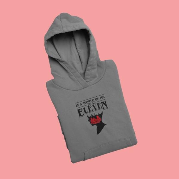 In A World Full Of 10's Be An Eleven Hoodie Grey