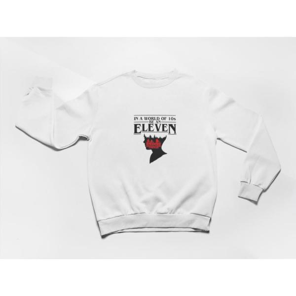 In A World Full Of 10's, Be An Eleven Sweatshirt