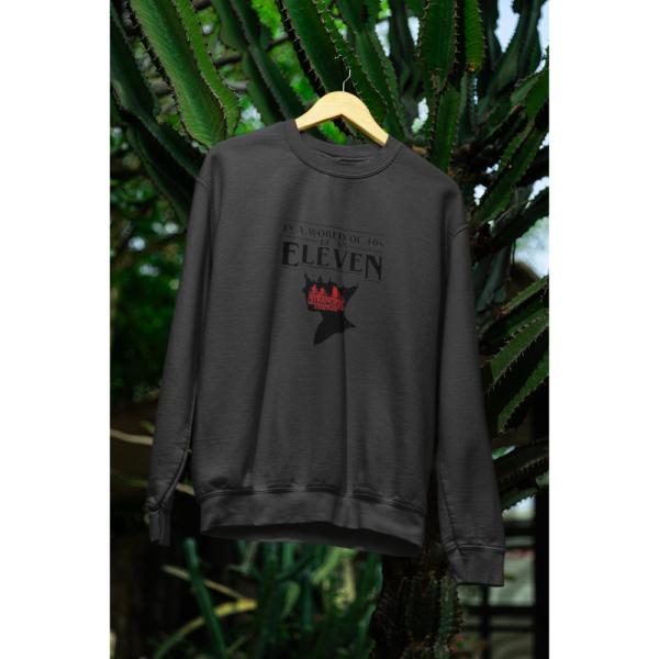 In A World Full Of 10's, Be An Eleven Sweatshirt Black