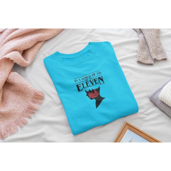 In A World Full Of 10's, Be An Eleven Sweatshirt Blue