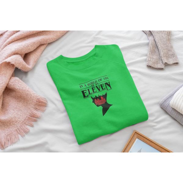 In A World Full Of 10's, Be An Eleven Sweatshirt Green