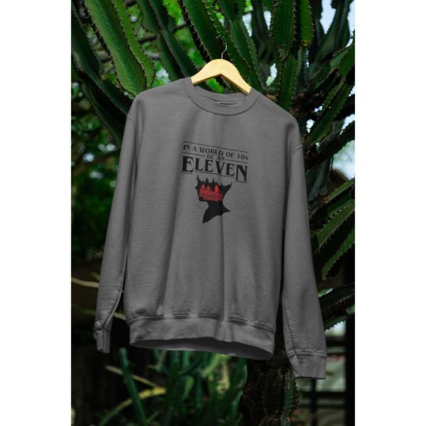 In A World Full Of 10's, Be An Eleven Sweatshirt Grey