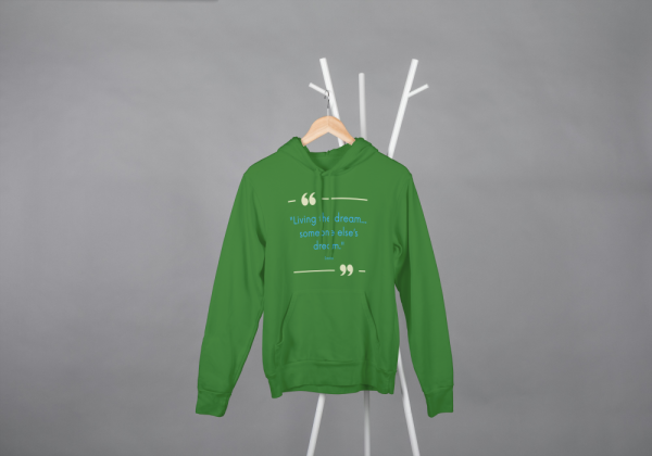Living The Dream..Someone Else's Dream Hoodie Green