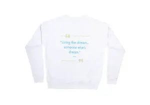 Living The Dream..Someone Else's Dream Sweat shirt