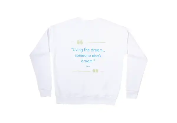 Living The Dream..Someone Else's Dream Sweat shirt