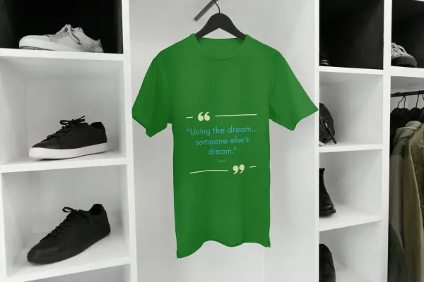 Living the dream... someone else’s dream T-shirt green