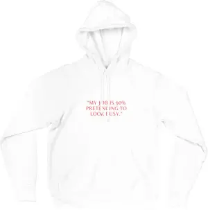 My Job Is 90% Pretending To Look Busy Hoodie