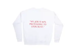 My job is 90% pretending to look busy Sweatshirt