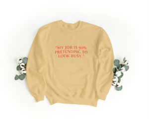 My job is 90% pretending to look busy Sweatshirt beige