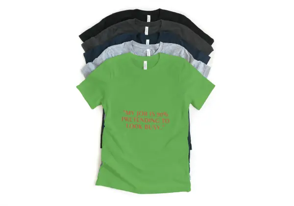 My job is 90% pretending to look busy T-shirt green
