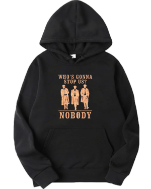 Peaky Blinders Who's Gonna Stop Us ? Hoodie