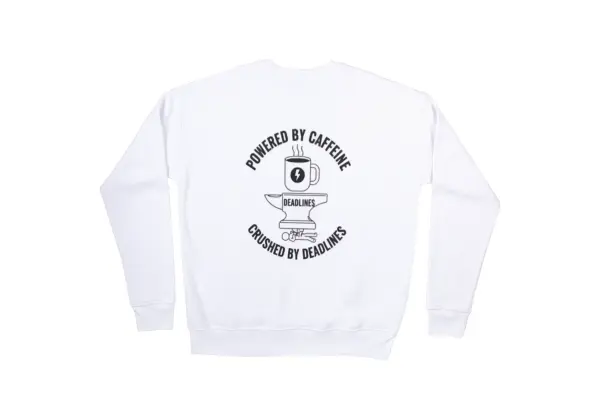 Powered by caffeine,crushed by deadlines Sweatshirt Powered by caffeine,crushed by deadlines Sweatshirt