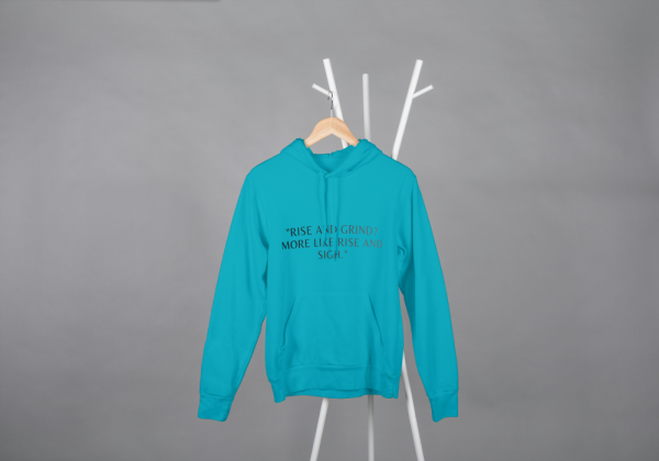 Rise And Grind,More Like Rise And Sigh Hoodie Blue