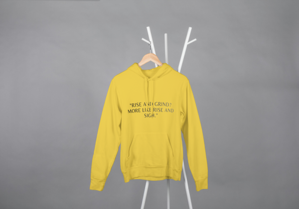 Rise And Grind,More Like Rise And Sigh Hoodie Mustard