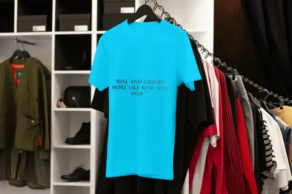 Rise and grind? More like rise and sigh. T-shirt blue