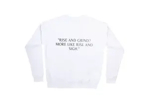 Rise and grind,more like rise and sigh Sweatshirt