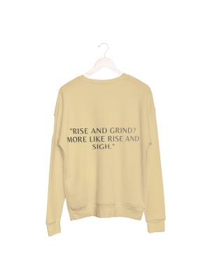 Rise and grind,more like rise and sigh Sweatshirt beige