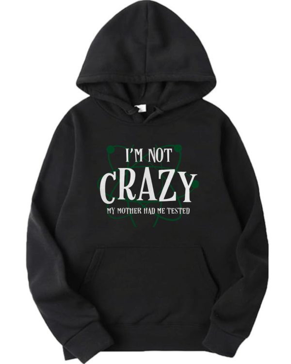 TBBT - I'm Not Crazy My Mother Had Me Tested Hoodie