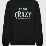 TBBT - I'm Not Crazy My Mother Had Me Tested Sweatshirt