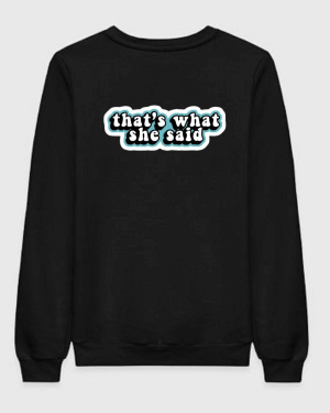 The Office That's What She Said Sweatshirt