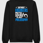 Without Engineers Science Is Just Philosophy Sweatshirt