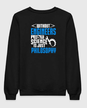 Without Engineers Science Is Just Philosophy Sweatshirt