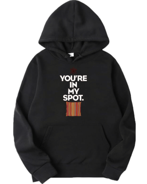 You're In My Spot Hoodie