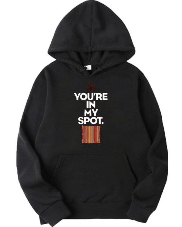 You're In My Spot Hoodie