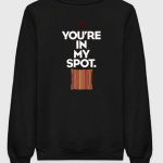 You're In My Spot Sweatshirt