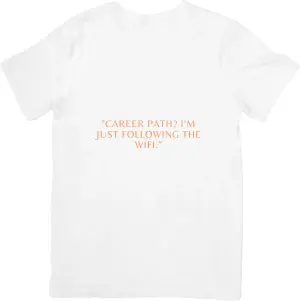 Career path?'m just following the wifi T-shirt