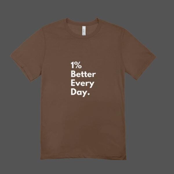 1 % Better Every Day T-Shirt Chocolate Brown