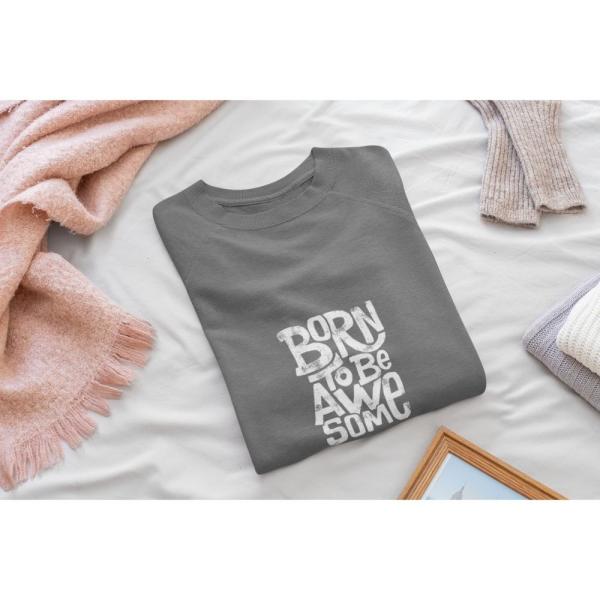 Born To Be Awesome Sweatshirt Grey