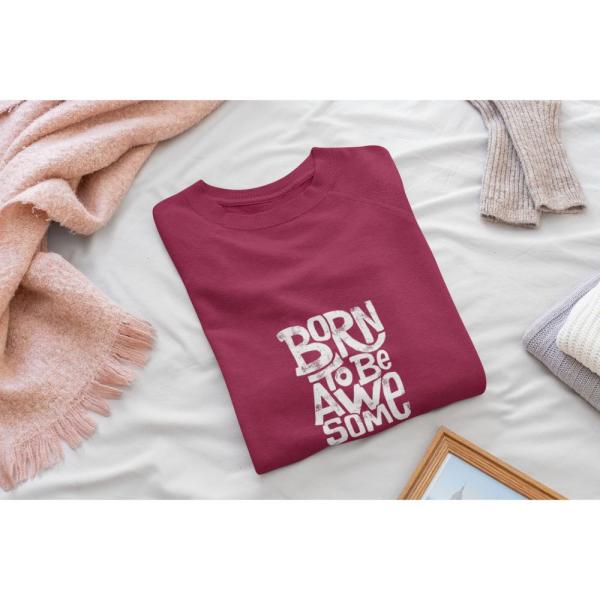 Born To Be Awesome Sweatshirt Maroon