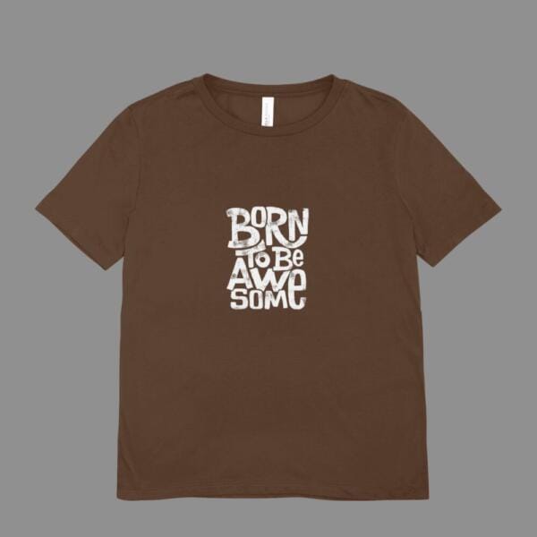 Born To Be Awesome T-Shirt Brown