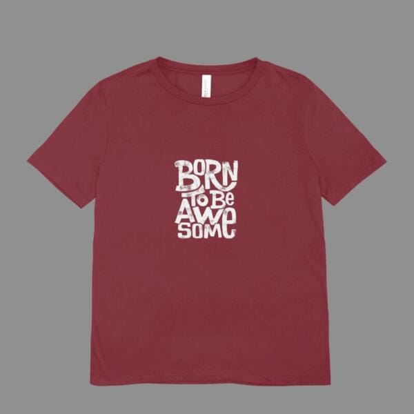 Born To Be Awesome T-Shirt Maroon