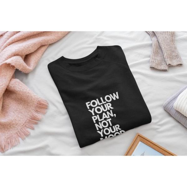 Follow Your Plan Not Your Mood Sweatshirt Black