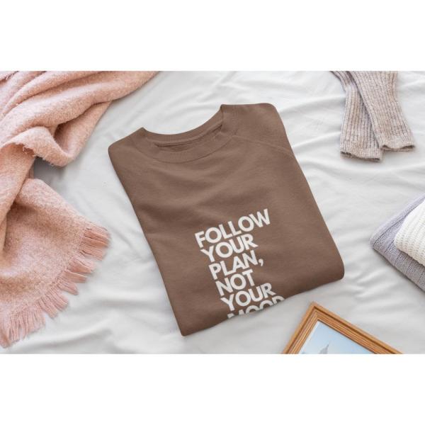 Follow Your Plan Not Your Mood Sweatshirt Brown