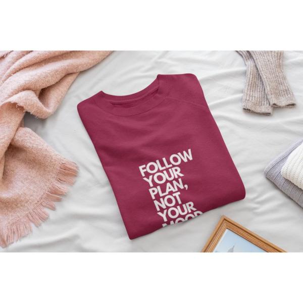 Follow Your Plan Not Your Mood Sweatshirt Maroon